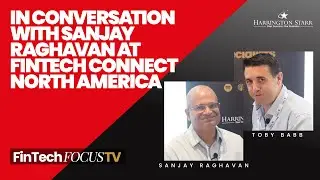 In Conversation with Sanjay Raghavan at Fintech Connect North America | with Sanjay Raghavan