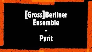 [Gross]Berliner Ensemble - Pyrit
