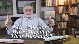 How Should Wives Submit to Their Husbands? Colossians 3:18. (#101)