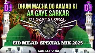 DHOOM MACHA DO AAMAD KI AA GAYE SARKAR DJ MIX QABBALI NAAT EID MILAD SPECIAL MIX DJ SARTAJ ORAI NARA