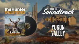theHunter: Call of the Wild | OST | Yukon Valley | ♫ | HQ | SOUNDTRACK