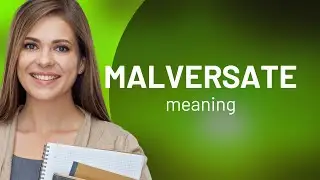 Malversate | what is MALVERSATE meaning
