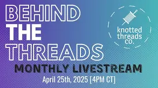 Behind the Threads - April 2025 Livestream