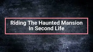 Riding The Haunted Mansion in Second Life