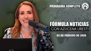 En Vivo | Fórmula Noticias con Azucena Uresti | Martes  03/02/26