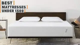 Best Mattresses under $500 in 2025 | Detailed Reviews & Buyer's Guide
