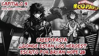 Creepypasta De My Hero Academia ¿Donde Están Los Héroes? Capítulo 3 Entre Amor y Destrucción. 