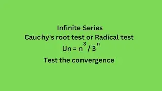 Un=n^3/3^n Test the convergence Cauchy's root test  Radical test