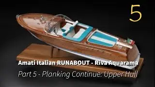 Part 5 - Planking Continue - Upper Hull: Amati Italian RUNABOUT (Riva Aquarama)