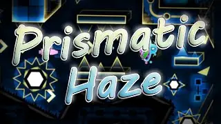 Prismatic Haze 100% [MY FAVOURITE EXTREME] | Geometry Dash