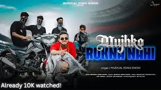 MUSICAL SONU SINGH - MUJHKO RUKNA NAHI | OFFICIAL MUSIC VIDEO