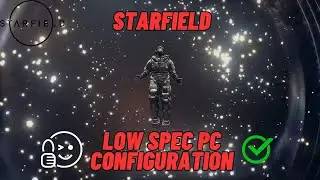 Starfield Low Spec PC Configuration for more FPS