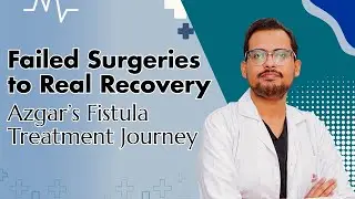 Failed Surgeries to Real Recovery &mdash; Azgar&rsquo;s Fistula Treatment Journey