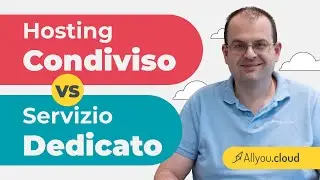 Hosting Condiviso vs Servizio Dedicato | VPS, Cloud Server o Server Fisico? | All You Cloud