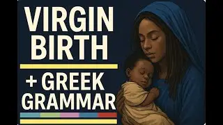 The Virgin Birth: Greek & Hebrew Grammar Explained: The 