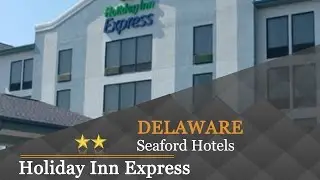 Holiday Inn Express Seaford-Route 13 - Seaford Hotels, Delaware