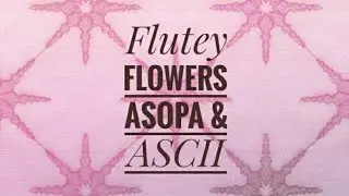 Flutey Flowers - Asopa & ASCII