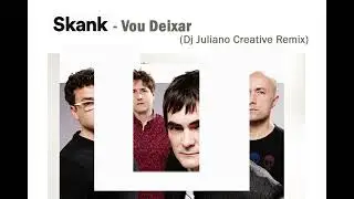 Skank - Vou Deixar (Dj Juliano Creative Remix)