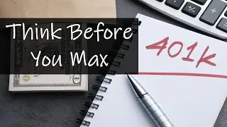 Think Before You Max Your 401k