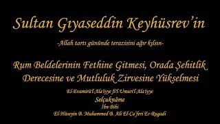 Sultan Gıyaseddin Keyh&uuml;srev'in Rum Beldelerinin Fethine Gitmesi ve Şehit Olması - Sel&ccedil;ukn&acirc;me