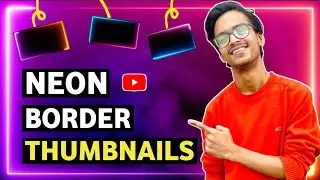 How To Make Professional Thumbnails For YouTube | Neon Light Border Kaise Banaye | Glowing Border 🔥