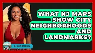 What NJ Maps Show City Neighborhoods and Landmarks? - All About New Jersey