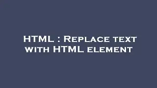 HTML : Replace text with HTML element
