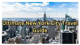Ultimate Guide to Traveling to New York City - Tips and Must See Spots