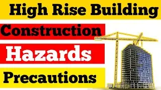 High Rise Building Construction Hazards & Safety Precautions.