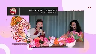 SOFE Pod #107 | Breaking Barriers in Drag with Glamputee &ndash; Visibly Disabled, Unstoppably Fabulous