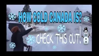HOW COLD CANADA IS?CHECK THIS OUT GUYS!