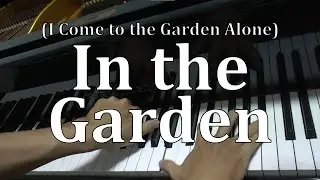 In the Garden (I Come to the Garden Alone) – Charles Austin Miles (Piano Cover with Lyrics)