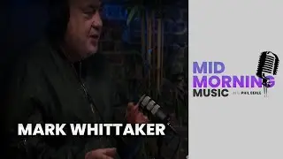 Mid Morning Music  - Mark Whittaker