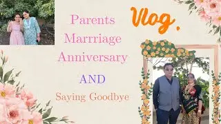 Parents Marriage Anniversary AND Saying Goodbye To My Bestie💓