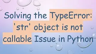 Solving the TypeError: 'str' object is not callable Issue in Python