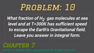 7.10 What fraction of H2 gas molecules at sea level and at T=300K has sufficient speed to escape the