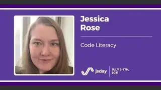 Code Literacy | Jessica Rose | jsday 2021