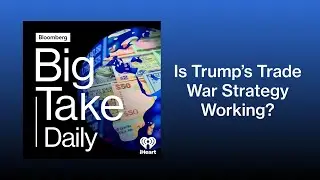 Is Trump&rsquo;s Trade War Strategy Working? | Big Take