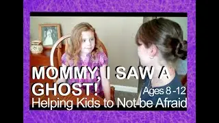 Mommy I Saw a Ghost! - Helping Kids to Not be Afraid. (Ages 8-12) #BlessedTiffanySnow