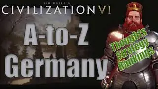 Civilization 6: A to Z - Germany - Thoughts, Strategy, Rankings [Includes RAF Changes!]