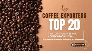 Top 20 Coffee Exporting Countries and Their Signature Coffee Types.
