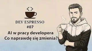 DevEspresso #07 - AI w pracy developera: co naprawdę się zmienia?