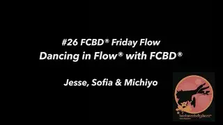 #26 FCBD® Friday Flow - Dancing in Flow® with Jesse, Sofia & Michiyo