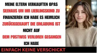 Meine Eltern verkauften Omas Seehaus f&uuml;rs Goldkind ich kaufte es heimlich zur&uuml;ck