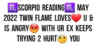 ♏️SCORPIO READING♏️ MAY 2022 TWIN FLAME LOVES❤️ U & IS ANGRY😡 WITH UR EX KEEPS TRYING 2 HURT🤕 YOU