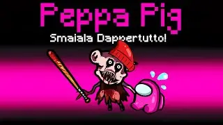 IL NUOVO RUOLO DI PEPPA PIG SU AMONG US CON LE MOD!!
