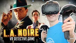 VR DETECTIVE GAME! | L.A. Noire: The VR Case Files (HTC Vive + Proximat Gameplay)