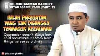 Inilah Perbuatan yang Tak Disangka Termasuk Kezaliman | KITAB Adabul Kasbi | Part :13 (GURU BAKHIET)