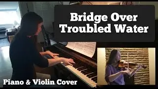 Bridge Over Troubled Water by Simon & Garfunkel (Piano and Violin Cover)