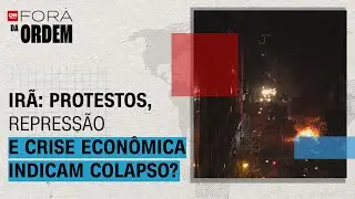 Crise no Irã: protestos, repressão e desafios econômicos indicam colapso do regime? | Fora da Ordem